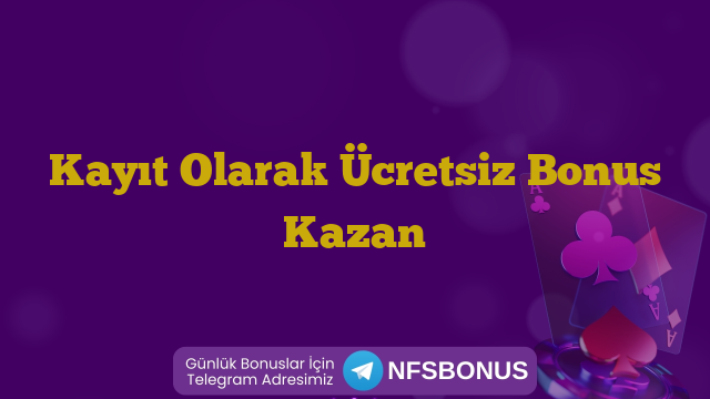 Kayıt Olarak Ücretsiz Bonus Kazan
