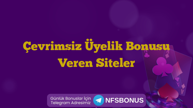 Çevrimsiz Üyelik Bonusu Veren Siteler