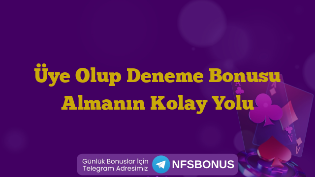 Üye Olup Deneme Bonusu Almanın Kolay Yolu