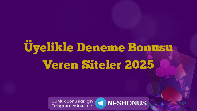 Üyelikle Deneme Bonusu Veren Siteler 2025